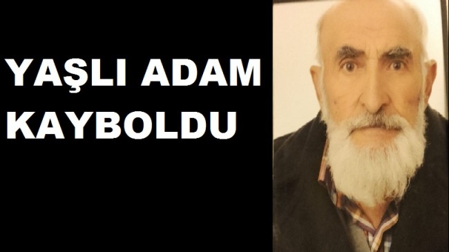YAŞLI ADAM HER YERDE ARANIYOR